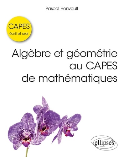 Algèbre et géométrie au CAPES de mathématiques. Ecrit et oral