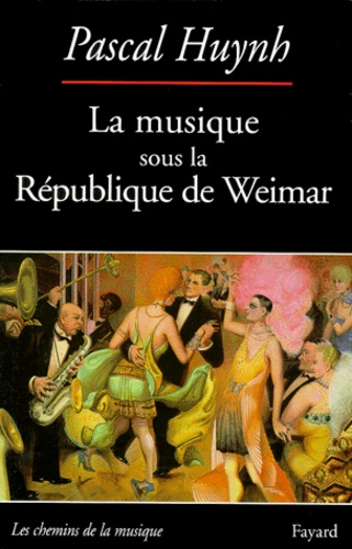 Pascal Huynh - La musique sous la République de Weimar.