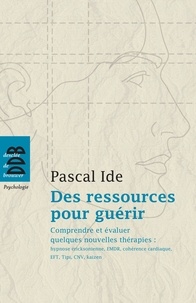 Pascal Ide - Des ressources pour guérir - Comprendre et évaluer quelques nouvelles thérapies : hypnose éricksonienne, EMDR, cohérence cardiaque, EFT, Tipi, CNV, kaizen.