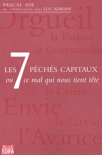 Pascal Ide - Les 7 Peches Capitaux Ou Ce Mal Qui Nous Tient Tete.