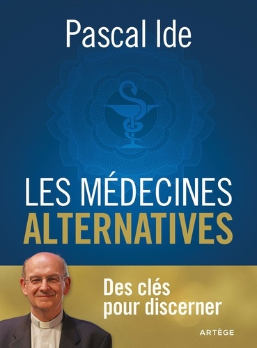 Les médecines alternatives. Des clés pour discerner
