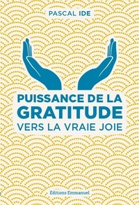 Téléchargement gratuit de bookworm complet Puissance de la gratitude  - Vers la vraie joie (Litterature Francaise) 9782353896547 par Pascal Ide FB2 RTF PDB
