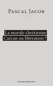 La morale chrétienne ? Carcan ou libération