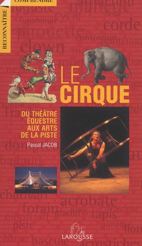 Le cirque - Du théâtre équestre aux arts de la... de Pascal Jacob - Livre -  Decitre