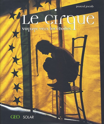 Pascal Jacob - Le Cirque. Voyage Vers Les Etoiles.