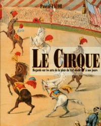 Pascal Jacob - Le Cirque - Regard sur les arts de la piste du XVIème siècle à nos jours.