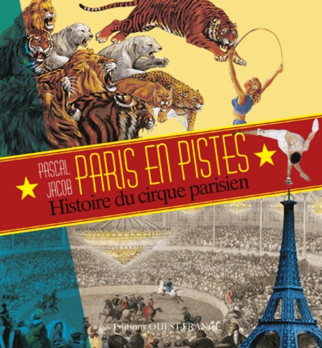 Pascal Jacob - Paris en pistes - Histoire du cirque parisien.