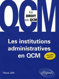 Pascal Jan - Les institutions administratives en QCM.