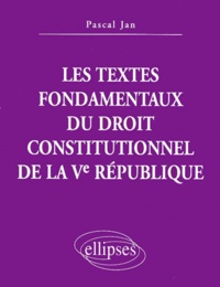 Pascal Jan - Les textes fondamentaux du droit constitutionnel de la Ve République.