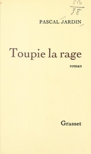 Pascal Jardin - Toupie la rage.