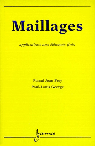 Pascal-Jean Frey et Paul-Louis George - Maillages. Applications Aux Elements Finis.