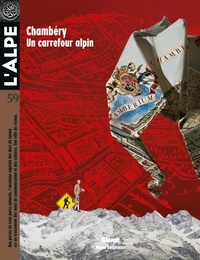 Pascal Kober - L'Alpe N° 59, hiver 2013 : Chambéry - Un carrefour alpin.