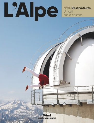 L'Alpe N° 84, printemps 2019 Observatoires. Un oeil sur le cosmos