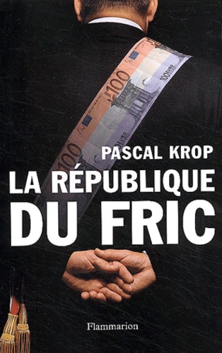 Pascal Krop - La République du fric.
