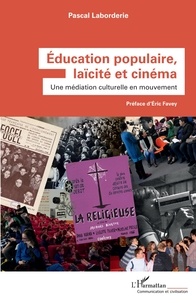 Pascal Laborderie - Education populaire, laïcité et cinéma - Une médiation culturelle en mouvement.