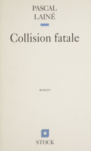 Pascal Lainé - Collision fatale.