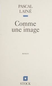 Pascal Lainé - Comme une image.