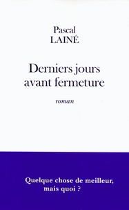Pascal Lainé - Derniers jours avant fermeture.
