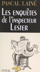 Pascal Lainé - Les enquêtes de l'inspecteur Lester.