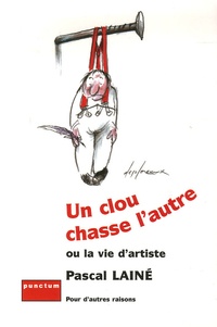 Pascal Lainé - Un clou chasse l'autre - Ou la vie d'artiste.