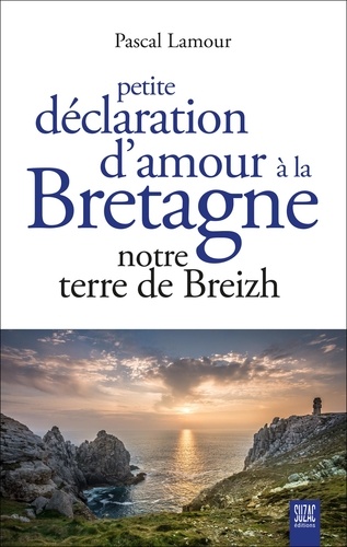 Pascal Lamour - Petite déclaration d'amour à la Bretagne - Notre terre de Breizh.