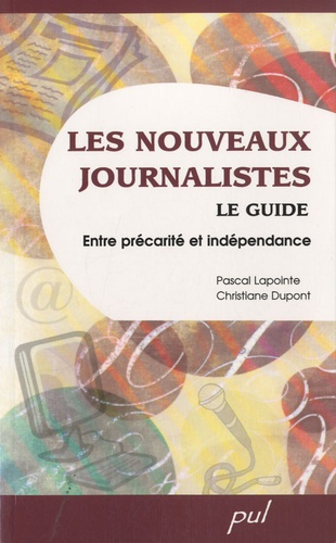 Pascal Lapointe et Christiane Dupont - Les nouveaux journalistes - Le guide : entre précarité et indépendance.