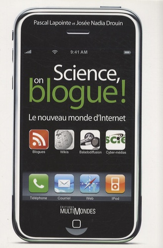 Pascal Lapointe et Josée Nadia Drouin - Science, on blogue ! - Le nouveau monde d'Internet.