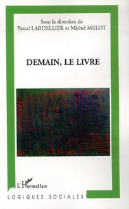 Pascal Lardellier et Michel Melot - Demain, le livre.