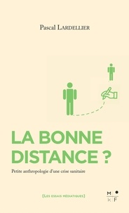 Pascal Lardellier - La bonne distance ? - Petite anthropologie d'une crise sanitaire.