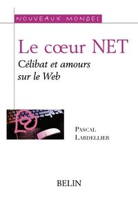Pascal Lardellier - Le coeur NET - Célibat et @mours sur le Web.