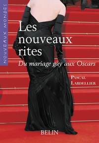 Pascal Lardellier - Les nouveaux rites - Du mariage gay aux Oscars.