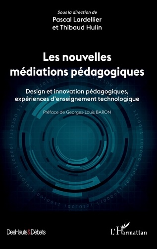 Pascal Lardellier et Thibaud Hulin - Les nouvelles médiations pédagogiques - Design et innovation pédagogiques, expériences d'enseignement technologique.