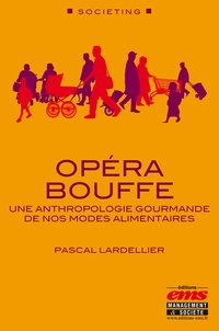 Pascal Lardellier - Opéra bouffe - Une anthropologie gourmande de nos modes alimentaires.