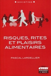 Pascal Lardellier - Risques, rites et plaisirs alimentaires.