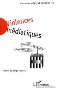 Pascal Lardellier - Violences médiatiques - Contenus, dispositifs, effets.
