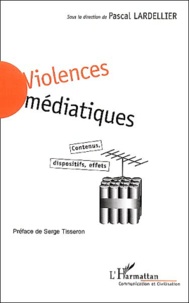 Pascal Lardellier - Violences médiatiques - Contenus, dispositifs, effets.