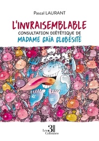 Pascal Laurant - L'invraisemblable consultation diététique de Madame Gaïa Globésité.