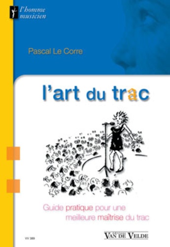 Pascal Le Corre - L'art du trac - Guide pratique pour une meilleure maîtrise du trac.