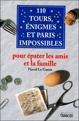 Pascal Le Guern - 110 Tours, énigmes et paris impossibles - Pour épater les amis et la famille.