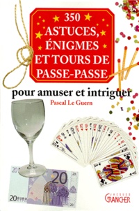 Pascal Le Guern - 350 astuces, énigmes et tours de passe-passe pour amuser et intriguer.