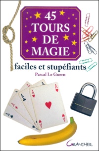 Pascal Le Guern - 45 Tours De Magie Faciles Et Stupefiants.