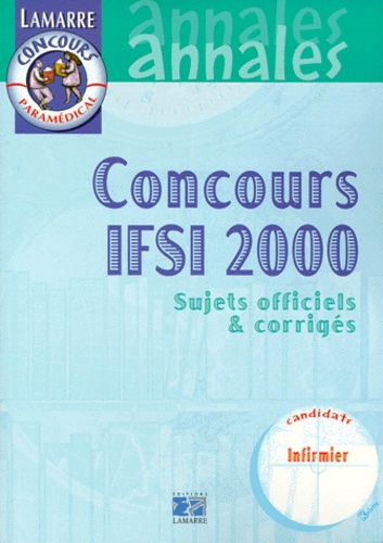 Pascal Le Masson et Sylvie Lefranc - CONCOURS IFSI 2000. - Sujets officiels et corrigés.