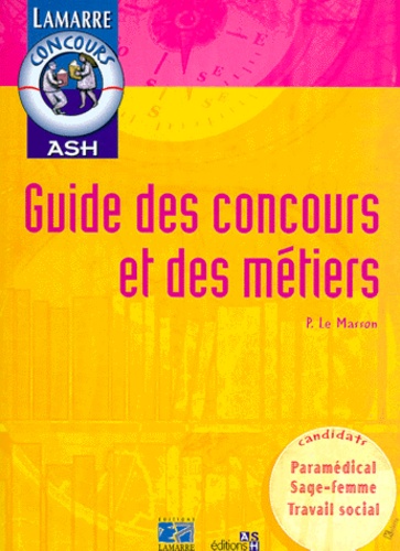 Pascal Le Masson - GUIDE DES CONCOURS ET DES METIERS. - Paramédical, Sage-femme, Travail social.