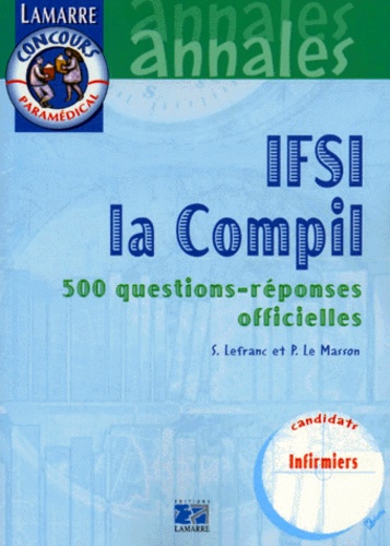 Pascal Le Masson et Sylvie Lefranc - IFSI la Compil. - 500 questions-reponses officielles.