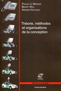 Pascal Le Masson et Benoît Weil - Théorie, méthodes et organisations de la conception.