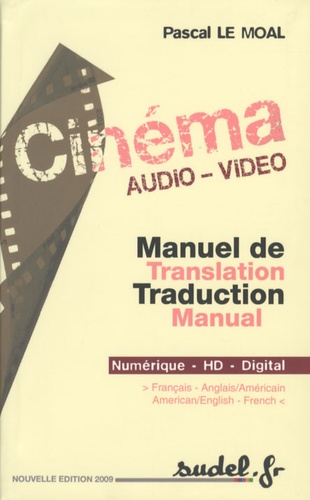 Pascal Le Moal - Cinéma Audio Vidéo Manuel de traduction lexical et thématique - Numérique HD Digital Français- Anglais- Américain.