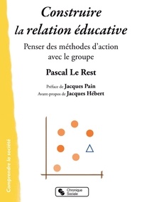 Pascal Le Rest - Construire la relation éducative - Penser des méthodes d'action avec le groupe.
