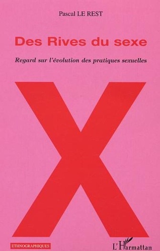 Pascal Le Rest - Des rives du sexe - Regard sur l'évolution des pratiques sexuelles.
