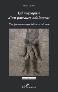 Pascal Le Rest - Ethnographie d'un parcours adolescent - Une jeunesse entre béton et bitume.