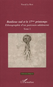 Pascal Le Rest - Ethnographie d'un parcours adolescent - Tome 2 : Banlieue sud et le 17eme printemps.